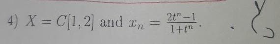 4) X = C[1,2] and In
=
2t"-1
1+t