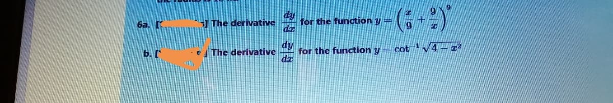 dy
for the function y
da
6a.
J The derivative
ip
for the function y = cot V4-4²
da
b. I
The derivative
