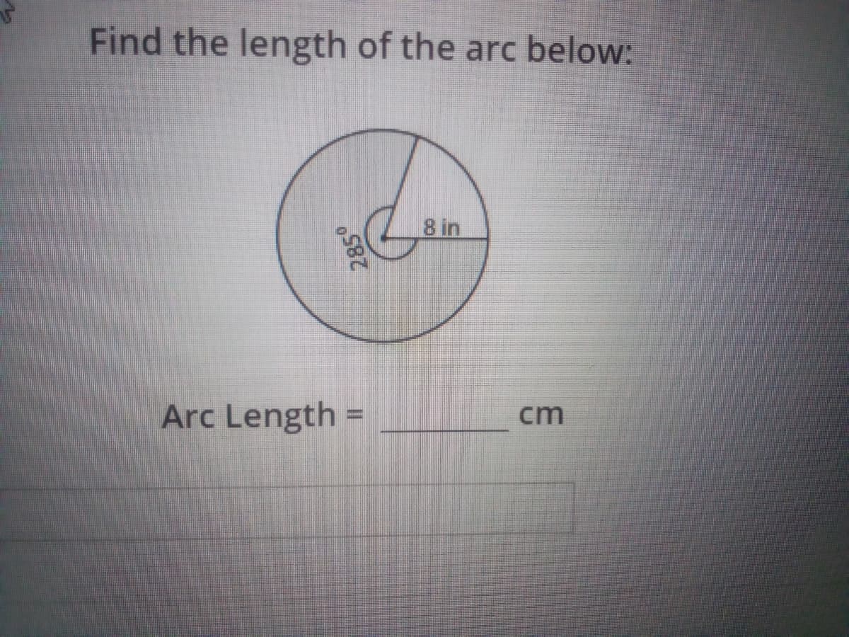 Find the length of the arc below:
8 in
Arc Length =
cm
