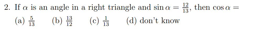 2, then cos a =
13'
2. If a is an angle in a right triangle and sin a
(a) 13
(b) 2
(c) $
(d) don't know
