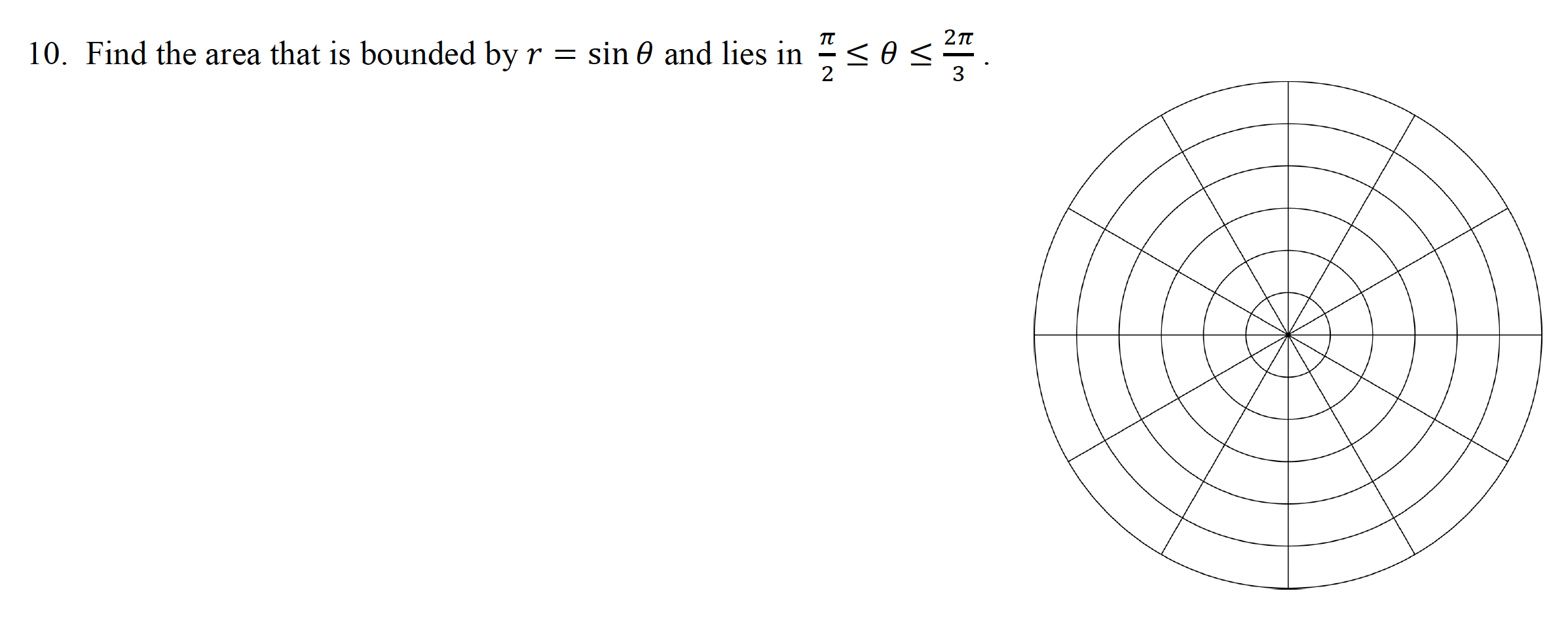 TT
10. Find the area that is bounded by r = sin 0 and lies in
2
3
