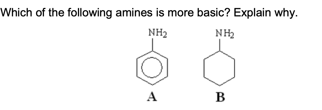 Which of the following amines is more basic? Explain why.
NH2
NH2
A
В
