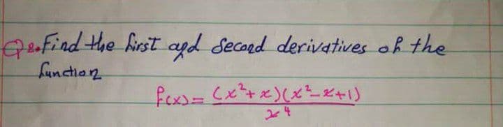 erfind the first agd decond derivatives oh the
funchan
fex)=(x²+x)(x+1)
24
