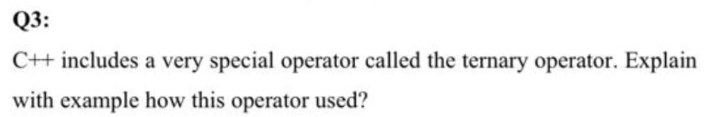 C++ includes a very special operator called the ternary operator.
