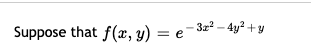 Suppose that f(x, y) = e-3z² – 4y² + y
