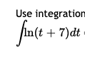 Use integration
(t + 7)dt
