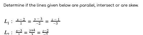Determine if the lines given below are parallel, intersect or are skew.
L:무=플=
%3D
L,: 무=
II

