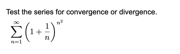 Test the series for convergence or divergence.
Σ3
n2
1+
n=1
