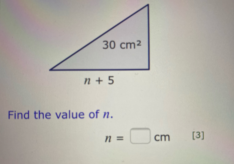 30 cm2
n + 5
Find the value of n.
n =
cm
[3]
