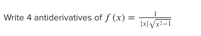 1
Write 4 antiderivatives of f (x) =
|x|Vx2-I
