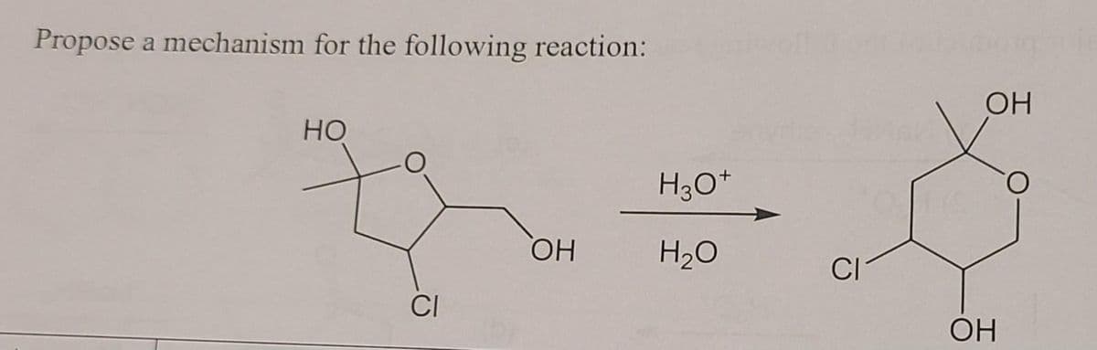 Propose a mechanism for the following reaction:
но
CI
ОН
H3O+
H2O
CI
ОН
ОН
О
