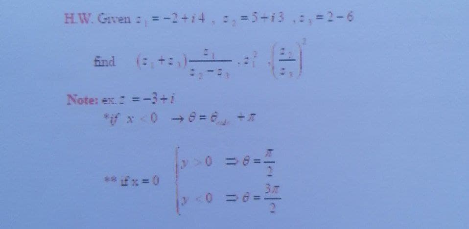 HW. Given :=-2+i4, , =5-i3 ,=2-6
find
(: +)
Note: ex. =-3+i
*if x<06= 6, +
** fx =0
