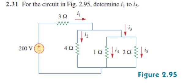 2.31 For the circuit in Fig. 2.95, determine i, to is.
i
ww
iz
iz
4Ω
104 20s
200 V
Figure 2.95
ww
