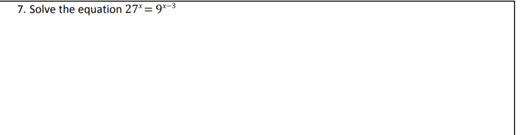 7. Solve the equation 27*= 9x-3
