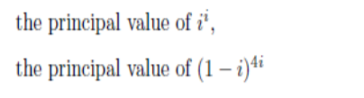 the principal value of i',
the principal value of (1 – i)ti
