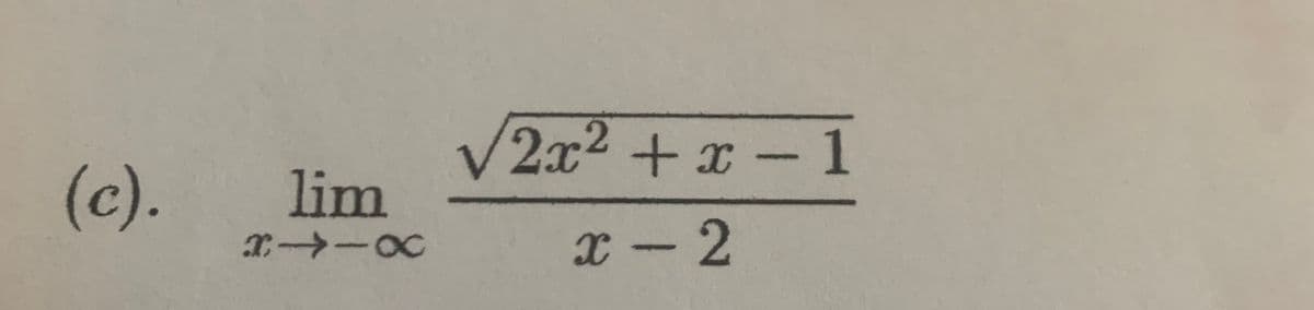 V
lim
2x2+x
- 1
(c).
x-2
