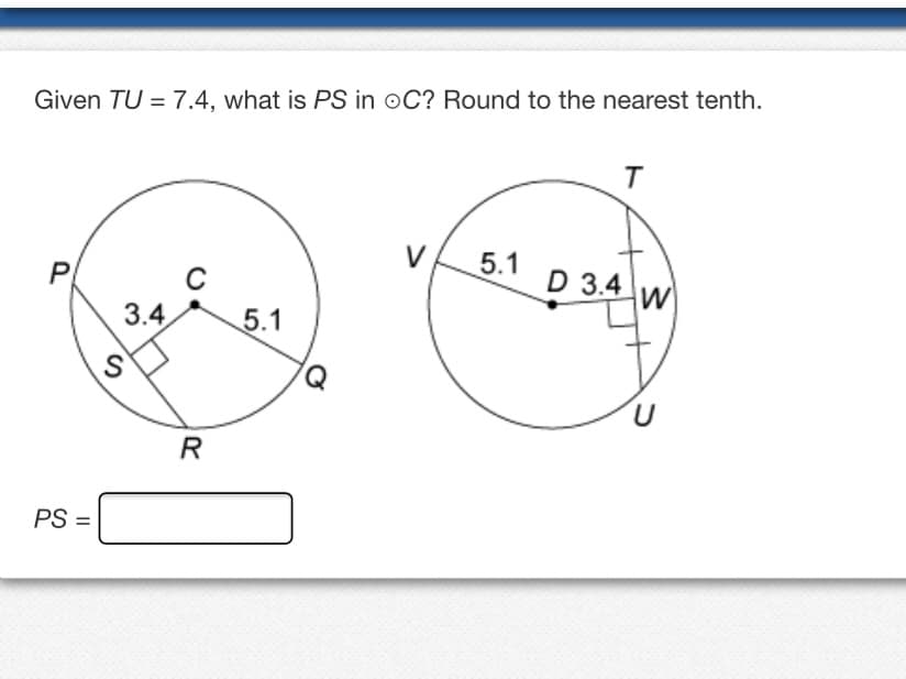 Given TU = 7.4, what is PS in oC? Round to the nearest tenth.
T
V
5.1
P
D 3.4
3.4
5.1
R
PS =
%3D
