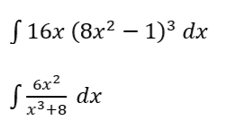 S 16x (8x? – 1)³ dx
6x2
dx
x3+8
