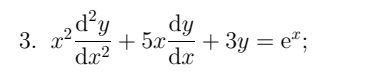 3.
d²y
x 2 dy
dr²
dy
+ 5x
dx
+3y=e¹;