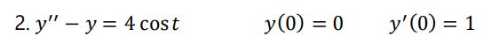 2. y" – y = 4 cost
y(0) = 0
y'(0) = 1
%3D
