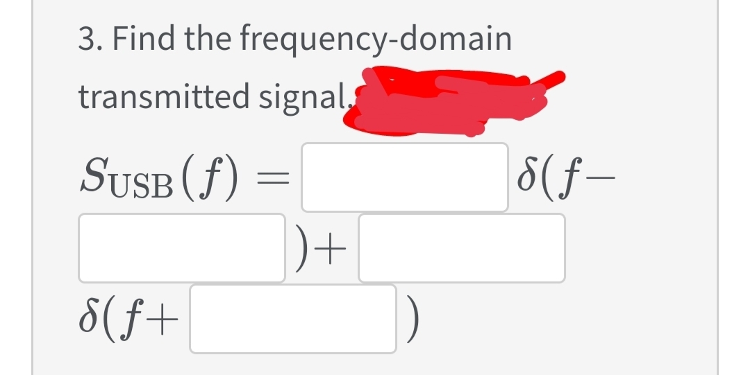3. Find the frequency-domain
transmitted signal.
SUSB (f) =
)+
)
8(f-
8(f+
