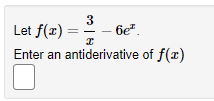 Let f(r)
3
- 6e".
Enter an antiderivative of f(x)
