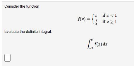 Consider the function
(* if a <1
f(x) =
if æ >1
Evaluate the definite integral.
| f(2) dz
