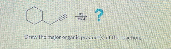 XS
HCI
?
Draw the major organic product(s) of the reaction.