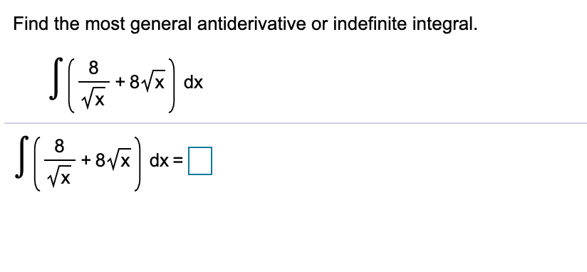 Find the most general antiderivative or indefinite integral.
8
8/x dx
8
-8/x dx =
