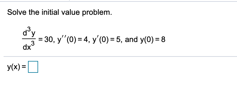 Solve the initial value problem.
уз
У
= 30, y"(0) = 4, y'(0) = 5, and y(0) = 8
3
dx
У(x) 3D
