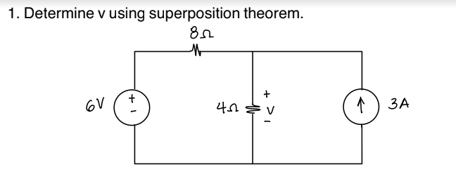 1. Determine v using superposition theorem.
85
M
6V
40
'<+
↑
3A