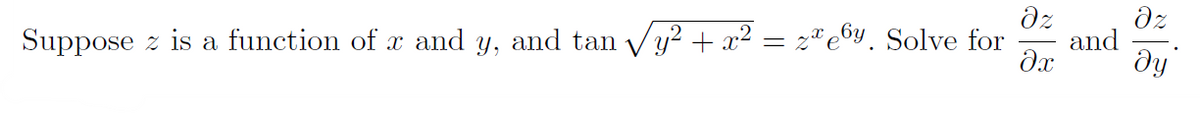 dz
and
dy
Suppose z is a function of and y, and tan Vy? + x² = z®e6y. Solve for
