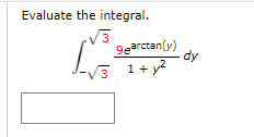 Evaluate the integral.
3
9earctan(y)
dy
3
1+ y?
3
