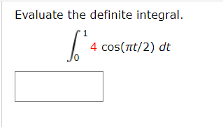 Evaluate the definite integral.
4 cos(πt/2) dt

