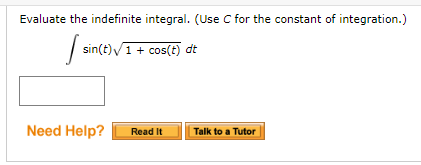 Evaluate the indefinite integral. (Use C for the constant of integration.)
sin(t)V1 + cos(t) dt
