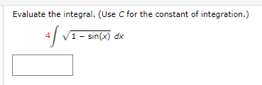 Evaluate the integral. (Use C for the constant of integration.)
1- sin(x) dx
