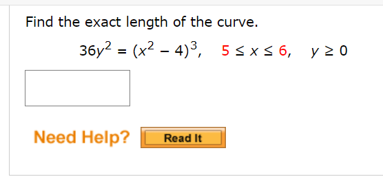 Find the exact length of the curve.
3бу? %3 (x2 - 4)3, 5$xS 6, у20
Need Help?
Read It
