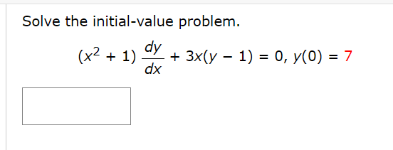 Solve the initial-value problem.
dy
+ 3x(y – 1) = 0, y(0) = 7
dx
(x2 + 1)
