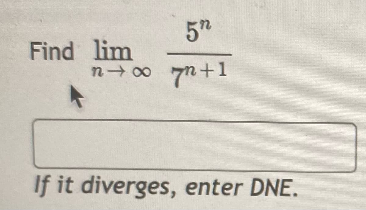 5h
Find lim
77+1
If it diverges, enter DNE.
