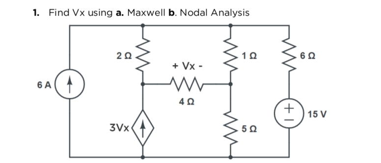 1. Find Vx using a. Maxwell b. Nodal Analysis
+ Vx -
6 A
| 15 V
3Vx(
