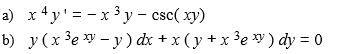 a) x4y' = - x 3 y – csc( xy)
b) y(x³e» - y) dx + x (y + x ³e » ) dy = 0
