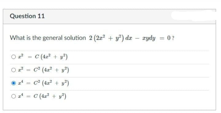 Question 11
What is the general solution 2 (2a? + y?) da
rydy = 0?
%3D
C (4x? + y?)
O a?
C² (4r? + y?)
C2 (42? + y?)
C (4a? + y?)
