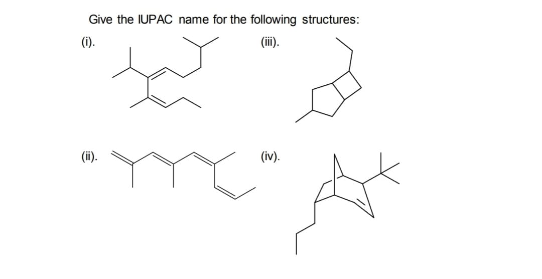 Give the IUPAC name for the following structures:
(i).
(iii).
(ii).
(iv).
men d