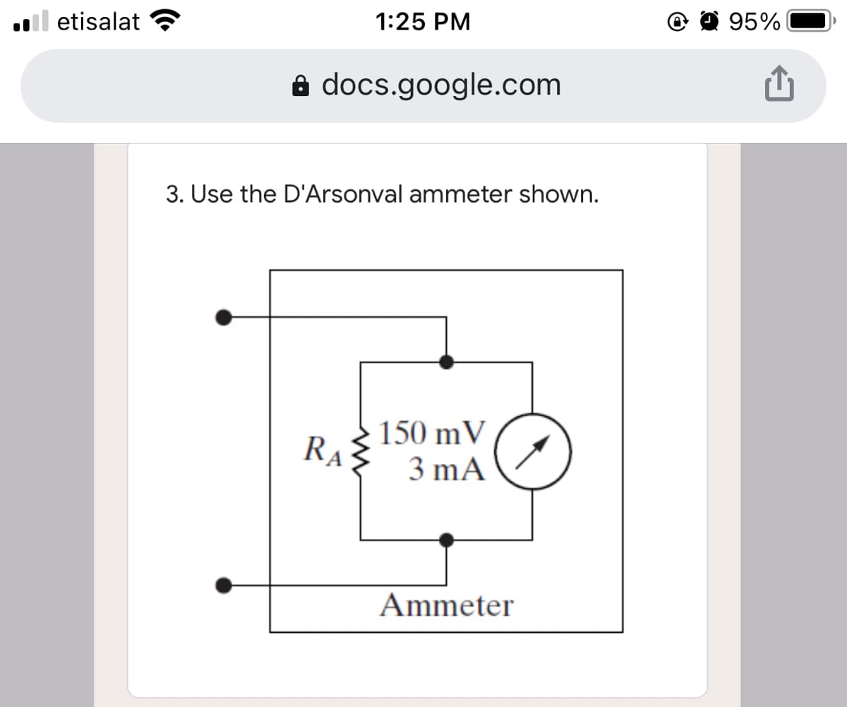 ll etisalat
1:25 PM
O 95%
a docs.google.com
3. Use the D'Arsonval ammeter shown.
150 mV
RA
3 mA
Ammeter
