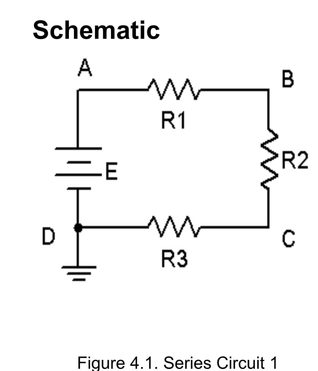 Schematic
A
R1
R2
E
C
R3
Figure 4.1. Series Circuit 1
B
