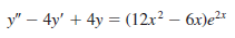 y" – 4y' + 4y = (12x² – 6x)e²*
