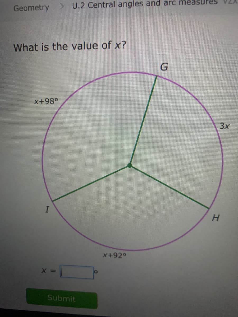 Geometry
> U.2 Central angles and arc measure
What is the value of x?
G
x+98°
3x
H.
X+92°
Submit
