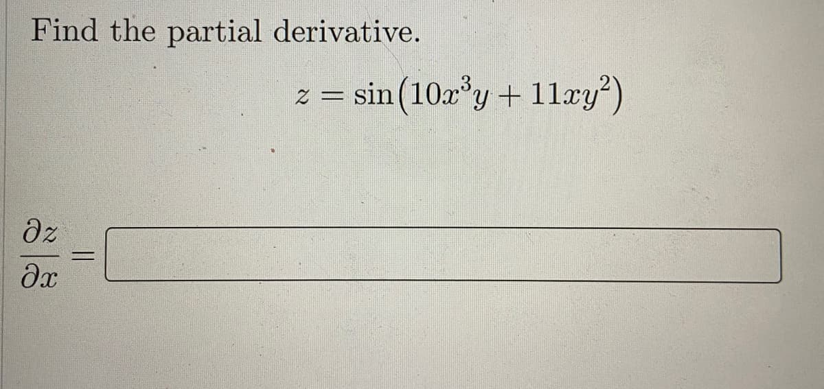 Find the partial derivative.
= sin (10x y + 11xy)
dz
