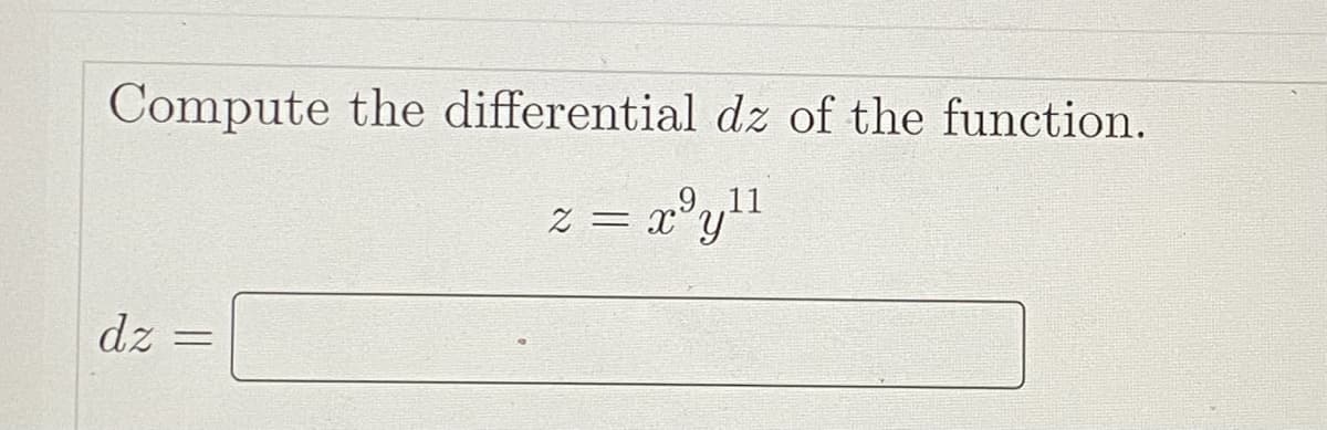 Compute the differential dz of the function.
z = x°y"
dz
