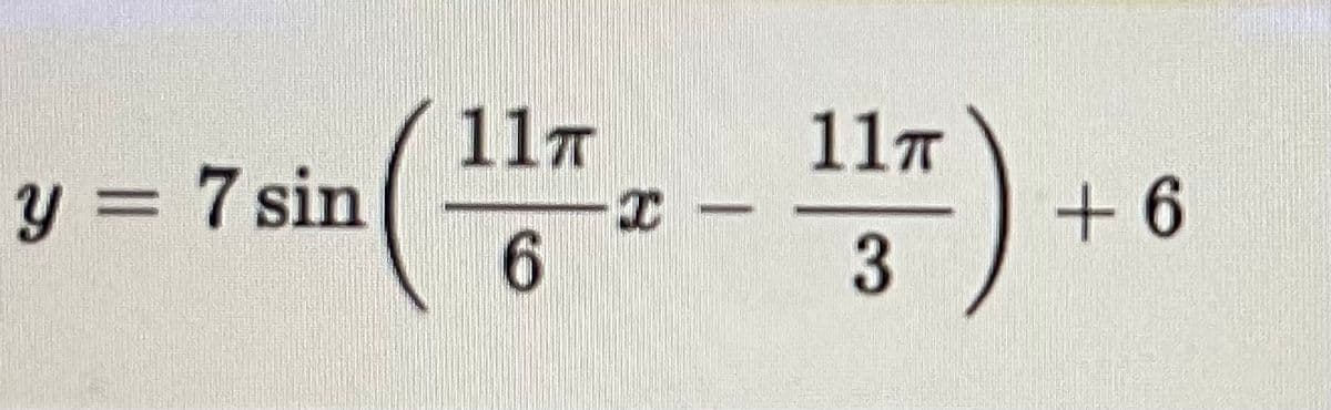 11T
11T
y = 7 sin
+ 6
3
